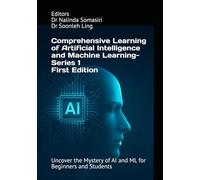 Comprehensive Learning of Artificial Intelligence and Machine Learning - Series 1: Uncover the Mystery of AI and ML for Beginners and Students