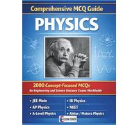 Comprehensive MCQ Guide - Physics - 2000 Concept-Focused MCQs for Engineering and Science Entrance Exams Worldwide: Physics Question Bank for ... IB Physics, NEET, Abitur/Matura Physics