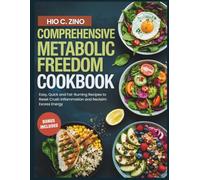 Comprehensive Metabolic Freedom Cookbook: Easy, Quick and Fat Burning Recipes to Reset Crush Inflammation and Reclaim Excess Energy