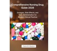 Comprehensive Nursing Drug Guide 2026: Dosages, Side Effects, and Safe Administration for Modern Clinical Practice