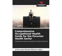 Comprehensive Occupational Health Guide for the Peruvian Health Sector: Addressing emerging challenges and fostering wellness