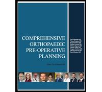 COMPREHENSIVE ORTHOPAEDIC PRE-OPERATIVE PLANNING: Bennett, Bogdan, Dunbar, Nowicki, Esparza, Kallur, DeSilva, Hassebrock, Deckey