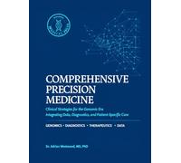 Comprehensive Precision Medicine: Clinical Strategies for the Genomic Era: Integrating Data, Diagnostics, and Patient-Specific Care.
