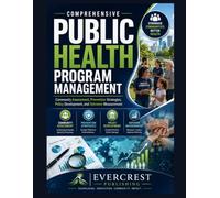 COMPREHENSIVE PUBLIC HEALTH PROGRAM MANAGEMENT: Community Assessment, Prevention Strategies, Policy Development, and Outcome Measurement