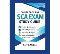 Comprehensive SCA Exam Study Guide: Practice Questions with Detailed Explanations, Test-Taking Strategies, and High-Yield Review for Certification Preparation