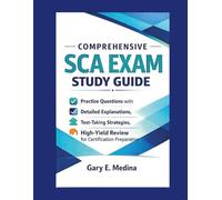 Comprehensive SCA Exam Study Guide: Practice Questions with Detailed Explanations, Test-Taking Strategies, and High-Yield Review for Certification Preparation
