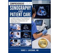 Comprehensive Sonography and Patient Care: A Complete, Patient-Centred Handbook for Ultrasound Techniques, Clinical Decision-Making, Safety, Communication, and Professional Practice