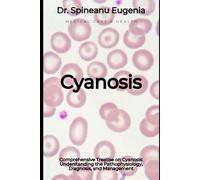 Comprehensive Treatise on Cyanosis: Understanding the Pathophysiology, Diagnosis, and Management