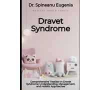 Comprehensive Treatise on Dravet Syndrome: Understanding, Management, and Holistic Approaches