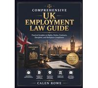 Comprehensive UK Employment Law Guide: “Practical Insights on Rights, Duties, Contracts, Discipline, and Workplace Compliance”