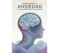 Comprender la Ansiedad: Causas, Síntomas y Soluciones