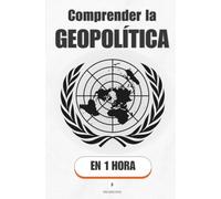 Comprender la geopolítica, en 1 hora: Por qué los mapas explican las noticias que no entiendes