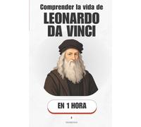 Comprender la vida de Leonardo da Vinci, en 1 hora: El hombre que quiso pintarlo todo y terminar casi nada