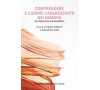 Comprendere e curare l'aggressivita nei bambini. Un approccio psicoanalitico