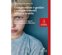 Comprendere e gestire i comportamenti critici a scuola. Una guida a sei passi per insegnanti riflessivi