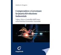Comprendere e governare la quarta rivoluzione industriale. Valore, etica e centralità dell'uomo nella dottrina economico aziendale
