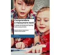Comprendere e riassumere testi. Il metodo del Reciprocal Teaching nella sc...