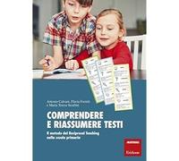 Comprendere e riassumere testi. Il metodo del Reciprocal Teaching nella scuola p