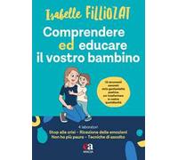 Comprendere ed educare il vostro bambino