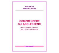 Comprendere gli adolescenti - Vincenzo Amendolagine, 2017, Youcanprint