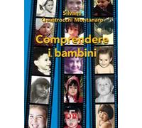 Comprendere i bambini. Sviluppo ed educazione nei primi tre anni di vita