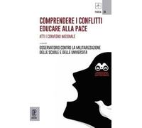 Comprendere i conflitti. Educare alla pace. Atti I Convegno Nazionale
