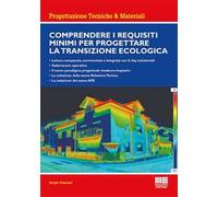 Comprendere i requisiti minimi per progettare la transizione ecologica. Lettura comparata, commentata e integrata con le faq ministeriali. Vademecum operativo. Il nuovo paradigma progettuale invo...