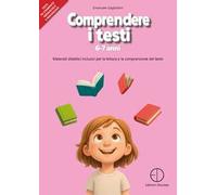 Comprendere i testi 6-7 anni. Materiali didattici inclusivi per la lettura e la comprensione del testo
