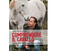 Comprendere il cavallo. Un viaggio per conoscerne la mente e le emozioni