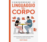 Comprendere il linguaggio del corpo. Come decodificare la comunicazione no...
