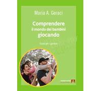 Comprendere il mondo dei bambini giocando. Guida per i genitori
