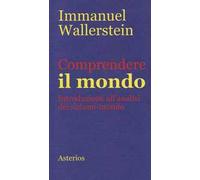 Comprendere il mondo. Introduzione all'analisi dei sistemi-mondo