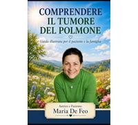 Comprendere il tumore del polmone: Guida illustrata per il paziente e la famiglie