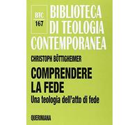 Comprendere la fede. Una teologia dell'atto di fede