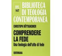 Comprendere la fede. Una teologia dell'atto di fede - 2014 - Quer