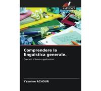 Comprendere la linguistica generale.: Concetti di base e applicazioni.