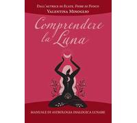 Comprendere la Luna. Manuale di astrologia esoterica lunare