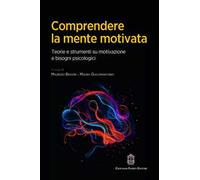 Comprendere la mente motivata. Teorie e strumenti su motivazione e bisogni psicologici