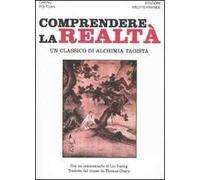 Comprendere la realtà. Un classico di alchimia taoista