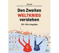 Comprendere la seconda guerra mondiale: 1939 - 1945 nelle infografiche Jean L...
