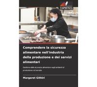 Comprendere la sicurezza alimentare nell'industria della produzione e dei servizi alimentari: Gestione della sicurezza alimentare negli ambienti di produzione e di servizio