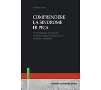 COMPRENDERE LA SINDROME DI PICA: Neurobiologia, dinamiche evolutive e pratica clinica di un disturbo complesso