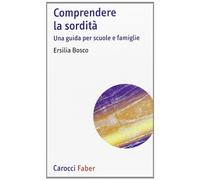 Comprendere la sordità. Una guida per scuole e famiglie