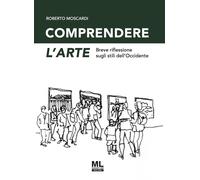 Comprendere l'arte. Breve riflessione sugli stili dell'Occidente. Ediz. sp...