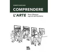 Comprendere l'arte. Breve riflessione sugli stili dell'Occidente. Ediz. speciale