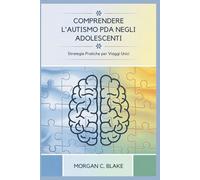 COMPRENDERE L'AUTISMO PDA NEGLI ADOLESCENTI: Strategie Pratiche per Viaggi Unici