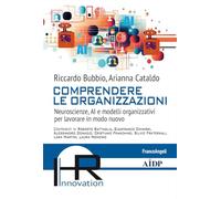 Comprendere le organizzazioni. Neuroscienze, AI e modelli organizzativi per lavorare in modo nuovo
