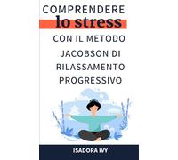 Comprendere lo stress con il metodo Jacobson di rilassamento progressivo