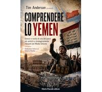 Comprendere lo Yemen. Genesi e realtà di uno dei paesi più antichi e strategicamente rilevanti del medio Oriente