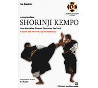 Comprendere Shorinji Kempo. Arte marziale e sistema educativo. Per tutti. Il valore dell'amore e l'ideale della forza